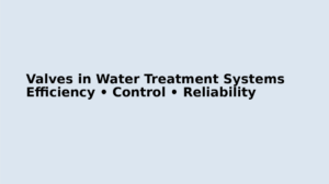industrial valves in water treatment system flow control filtration pipeline